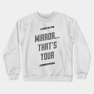 look in the mirror that's your competition Crewneck Sweatshirt